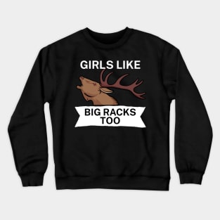 Girls like big racks too Crewneck Sweatshirt